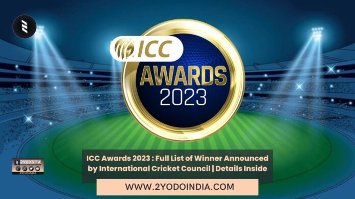 ICC Awards 2023 : Full List of Winner Announced by International Cricket Council | Details Inside | Full List of Winner of ICC Awards 2023 | ICC Team of the Year 2023 | 2YODOINDIA