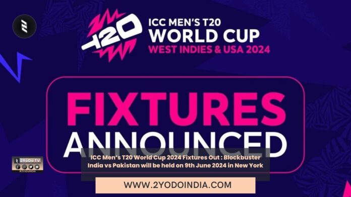 ICC Men’s T20 World Cup 2024 Fixtures Out : Blockbuster India vs Pakistan will be held on 9th June 2024 in New York | Team India's Schedule in T20 World Cup 2024 | India-Pakistan clash at T20 World Cup 2024 | Full Schedule for the ICC Men's T20 World Cup 2024 | 2YODOINDIA