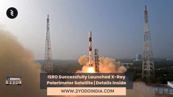 ISRO Successfully Launched X-Ray Polarimeter Satellite | Details Inside | 2YODOINDIA