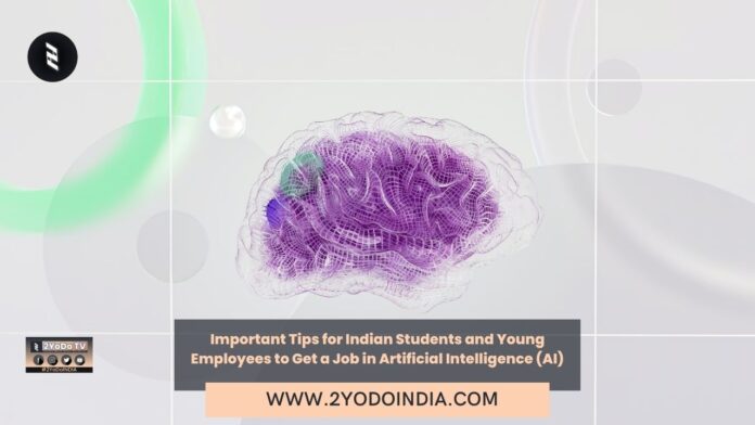 Important Tips for Indian Students and Young Employees to Get a Job in Artificial Intelligence (AI) | 2YODOINDIA