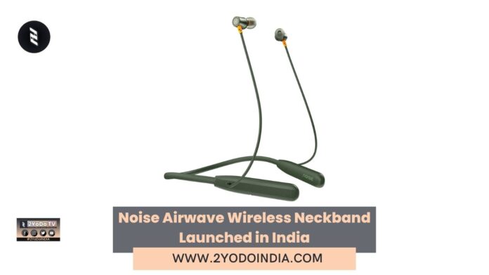 Noise Airwave Wireless Neckband Launched in India | Price in India | Specifications | 2YODOINDIA