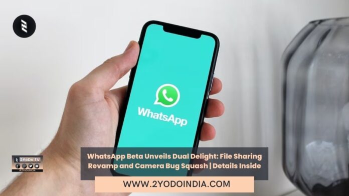 WhatsApp Beta Unveils Dual Delight: File Sharing Revamp and Camera Bug Squash | Details Inside | WhatsApp is testing a file sharing feature like Android’s Quick Share | WhatsApp’s Latest Beta Update Fixes a major Camera Bug | 2YODOINDIA