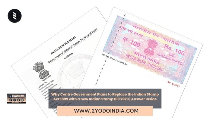 Why Centre Government Plans to Replace the Indian Stamp Act 1899 with a new Indian Stamp Bill 2023 | Answer Inside | What is Stamp Duty | Why is New Indian Stamp Bill, 2023 | Provisions of the Draft Bill | What is Indian Stamp Act, 1899 | 2YODOINDIA