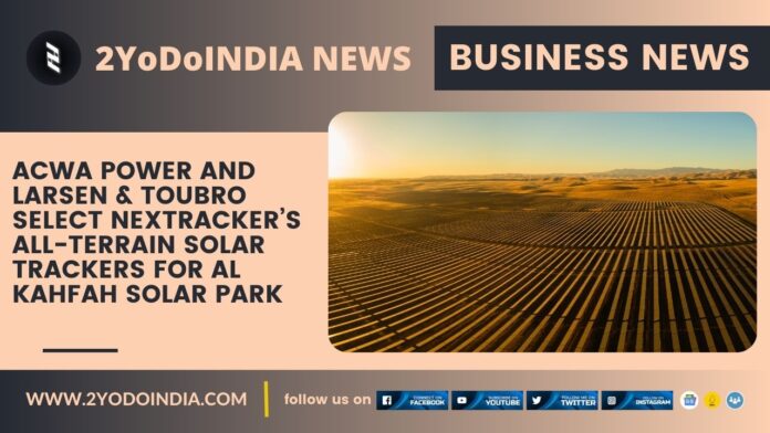 ACWA Power and Larsen & Toubro Select Nextracker’s All-Terrain Solar Trackers for Al Kahfah Solar Park | 2YODOINDIA