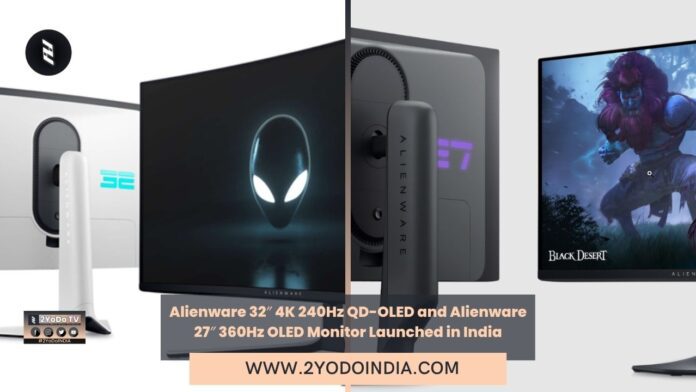 Alienware 32″ 4K 240Hz QD-OLED and Alienware 27″ 360Hz OLED Monitor Launched in India | Price in India | Specifications | 2YODOINDIA