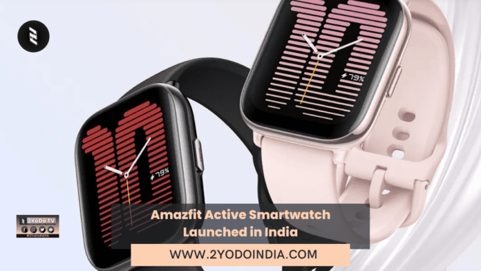Amazfit Active Smartwatch Launched in India | Price in India | Specifications | 2YODOINDIA