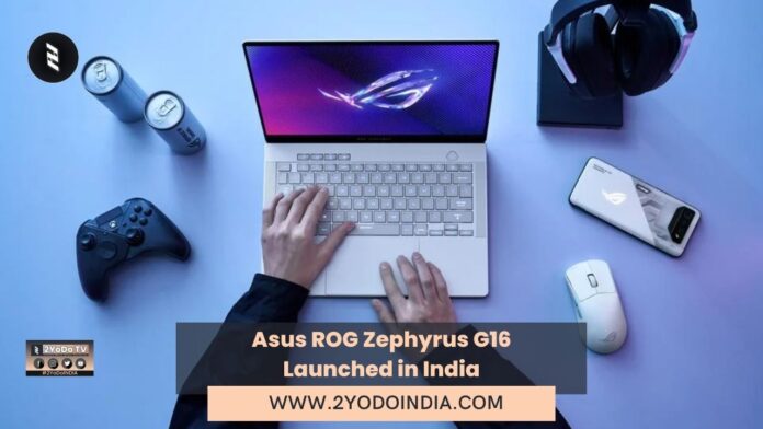 Asus ROG Zephyrus G16 Launched in India | Price in India | Specifications | 2YODOINDIA