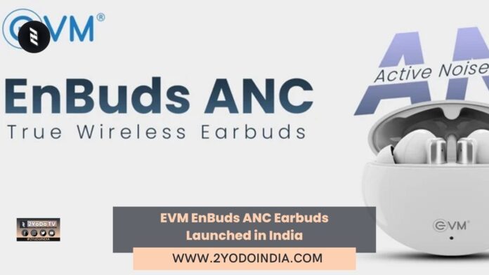 EVM EnBuds ANC Earbuds Launched in India | Price in India | Specifications | 2YODOINDIA