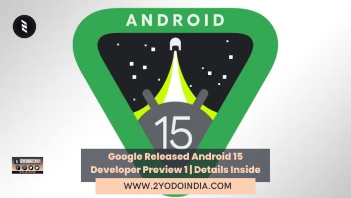 Google Released Android 15 Developer Preview 1 | Details Inside | 2YODOINDIA