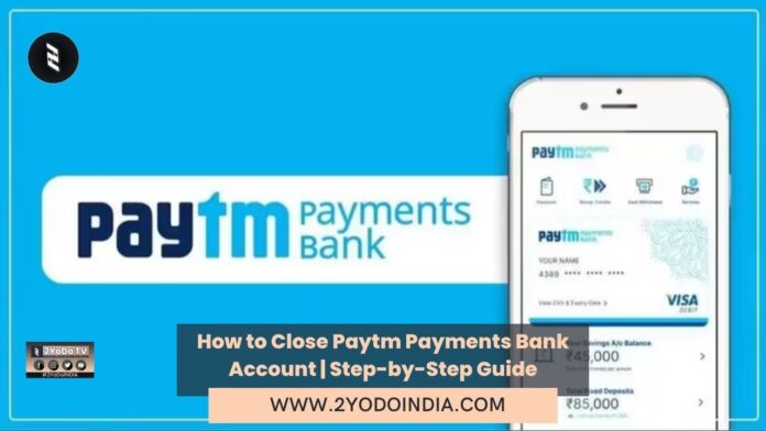 How to Close Paytm Payments Bank Account | Step-by-Step Guide | 2YODOINDIA