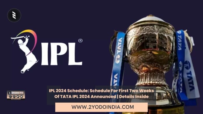 IPL 2024 Schedule: Schedule For First Two Weeks Of TATA IPL 2024 Announced | Details Inside | IPL 2024: Captains for All 10 Teams | Match Dates and Schedule of IPL 2024 | Venues and Stadiums of IPL 2024 | 2YODOINDIA