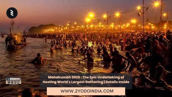 Mahakumbh 2025 : The Epic Undertaking of Hosting World's Largest Gathering | Details Inside | 2YODOINDIA