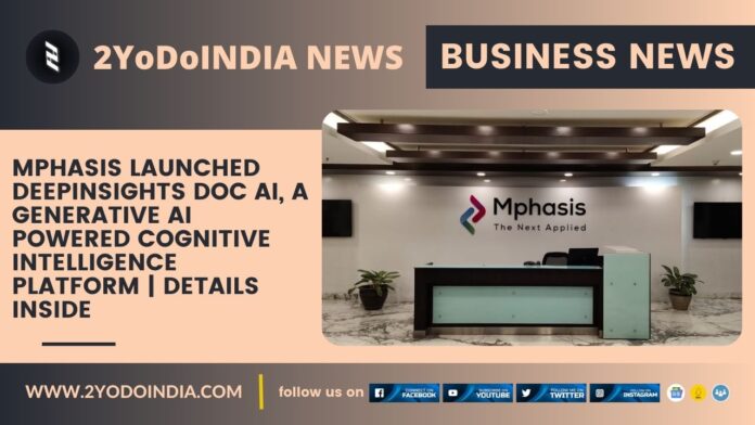 Mphasis Launched DeepInsights Doc AI, a Generative AI powered Cognitive Intelligence Platform | Details Inside | 2YODOINDIA