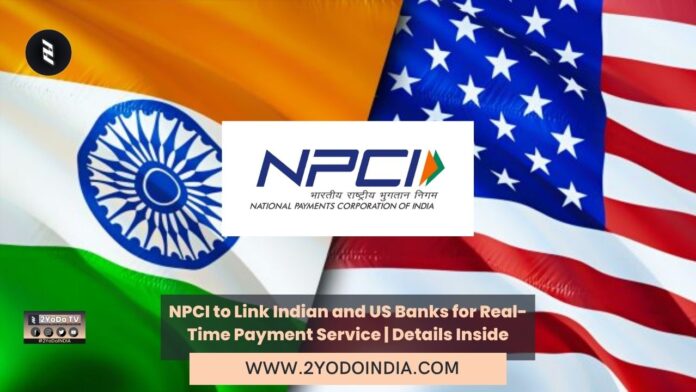 NPCI to Link Indian and US Banks for Real-Time Payment Service | Details Inside | 2YODOINDIA