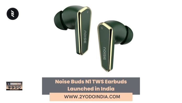 Noise Buds N1 TWS Earbuds Launched in India | Price in India | Specifications | 2YODOINDIA