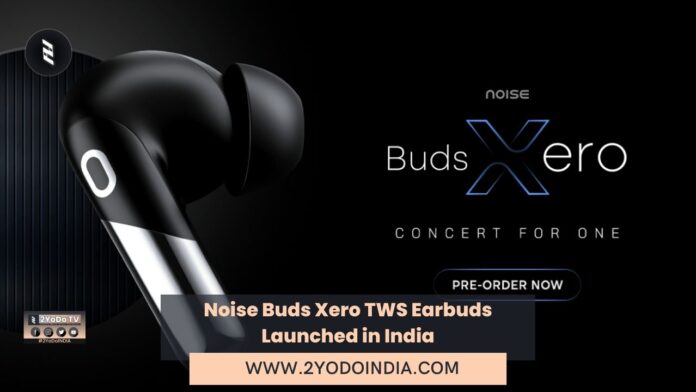 Noise Buds Xero TWS Earbuds Launched in India | Price in India | Specifications | 2YODOINDIA