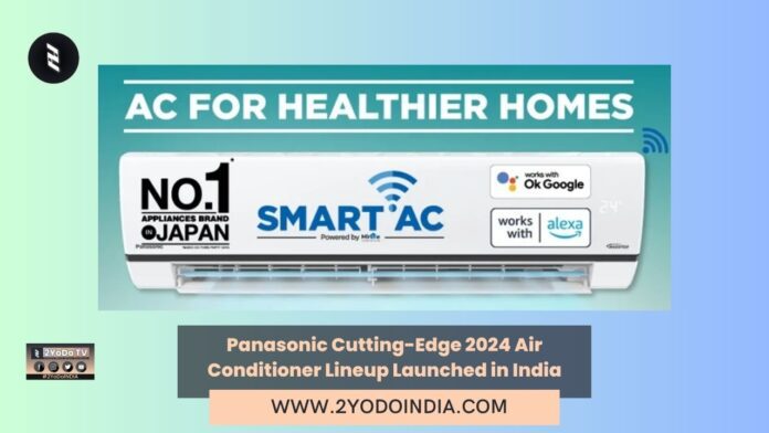 Panasonic Cutting-Edge 2024 Air Conditioner Lineup Launched in India | Price in India | Features | 2YODOINDIA