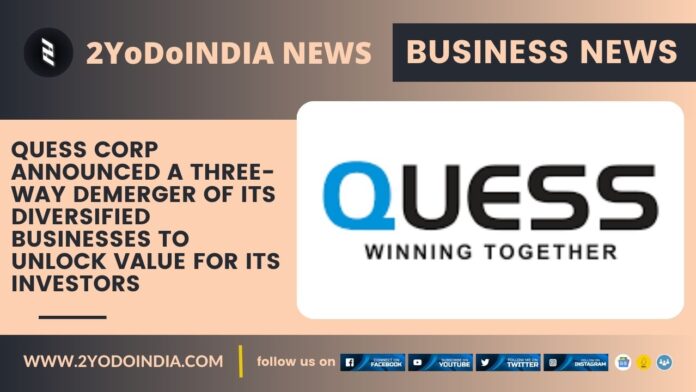 Quess Corp Announced a Three-Way Demerger of its Diversified Businesses to Unlock Value for its Investors | 2YODOINDIA