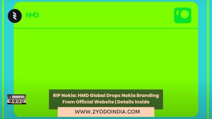 RIP Nokia: HMD Global Drops Nokia Branding From Official Website | Details Inside | 2YODOINDIA