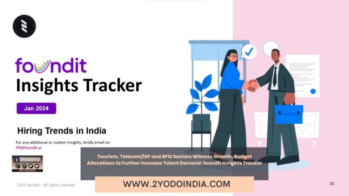 Tourism, Telecom/ISP and BFSI Sectors Witness Growth, Budget Allocations to Further Increase Talent Demand: foundit Insights Tracker | 2YODOINDIA