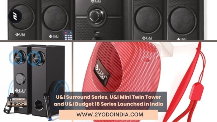 U&i Surround Series, U&i Mini Twin Tower and U&i Budget 18 Series Launched in India | Price in India | Specifications | 2YODOINDIA