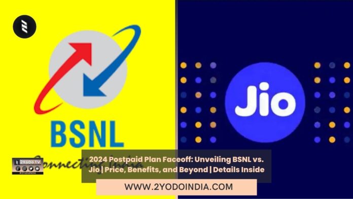 2024 Postpaid Plan Faceoff: Unveiling BSNL vs. Jio | Price, Benefits, and Beyond | Details Inside | 2YODOINDIA