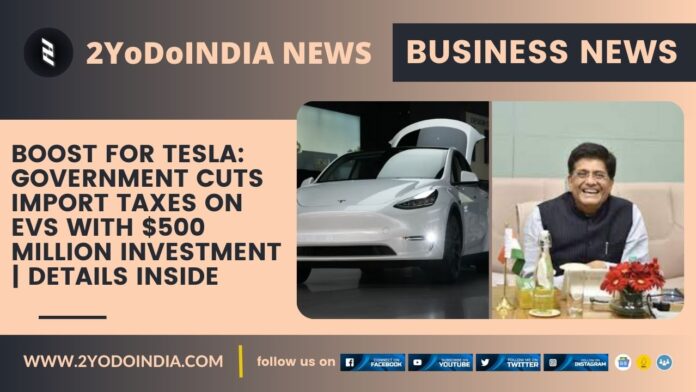 Boost for Tesla: Government Cuts Import Taxes on EVs with $500 Million Investment | Details Inside | 2YODOINDIA