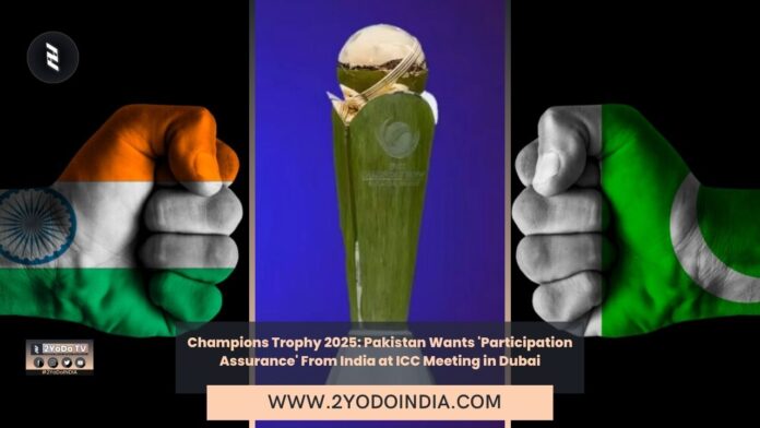 Champions Trophy 2025: Pakistan Wants 'Participation Assurance' From India at ICC Meeting in Dubai | 2YODOINDIA