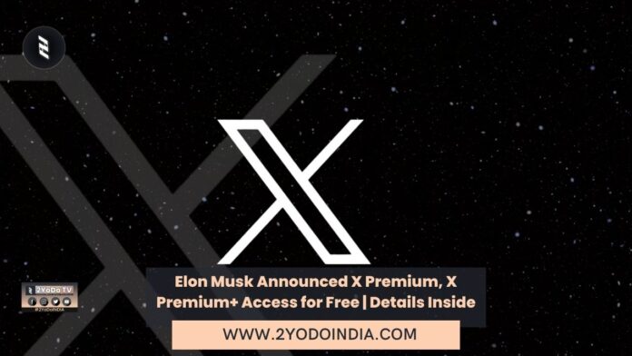 Elon Musk Announced X Premium, X Premium+ Access for Free | Details Inside | 2YODOINDIA