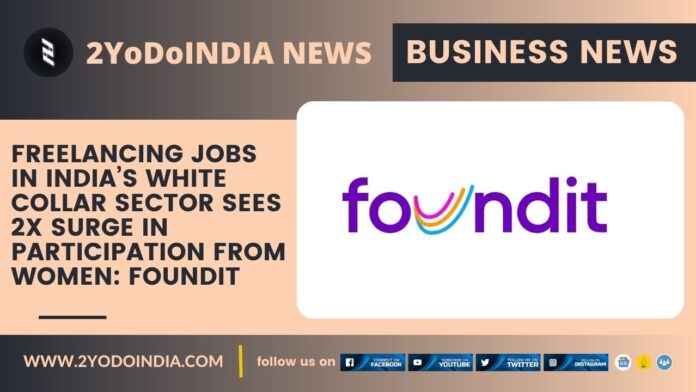 Freelancing Jobs in India’s White Collar Sector Sees 2X Surge in Participation from Women: foundit | 2YODOINDIA