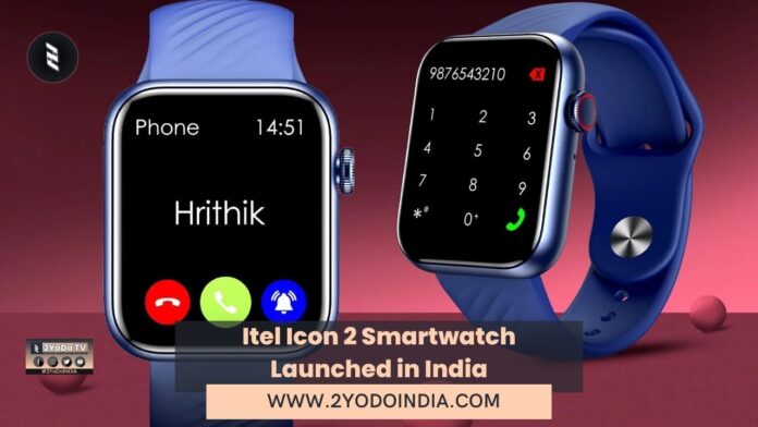 Itel Icon 2 Smartwatch Launched in India | Price in India | Specifications | 2YODOINDIA