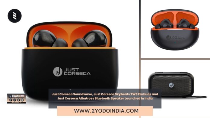 Just Corseca Soundwave, Just Corseca Skybeats TWS Earbuds and Just Corseca Albatross Bluetooth Speaker Launched in India | Price in India | Specifications | 2YODOINDIA