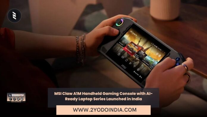 MSI Claw A1M Handheld Gaming Console with AI-Ready Laptop Series Launched in India | Price in India | Specifications | 2YODOINDIA
