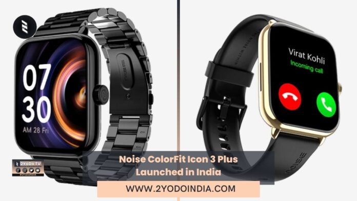 Noise ColorFit Icon 3 Plus Launched in India | Price in India | Specifications | 2YODOINDIA