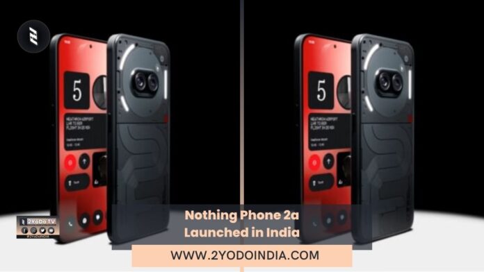 Nothing Phone 2a Launched in India | Price in India | Specifications | 2YODOINDIA