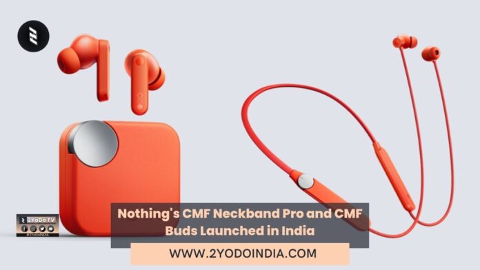 Nothing's CMF Neckband Pro and CMF Buds Launched in India | Price in India | Specifications | 2YODOINDIA