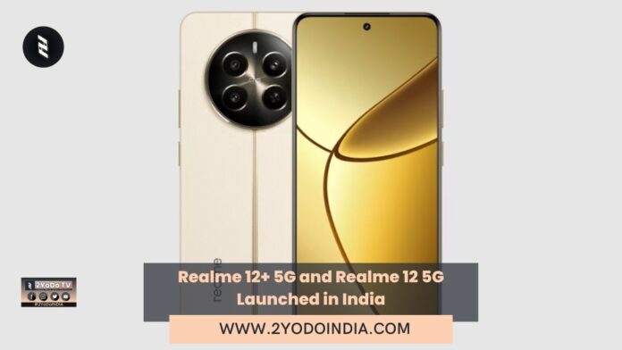 Realme 12+ 5G and Realme 12 5G Launched in India | Price in India | Specifications | 2YODOINDIA