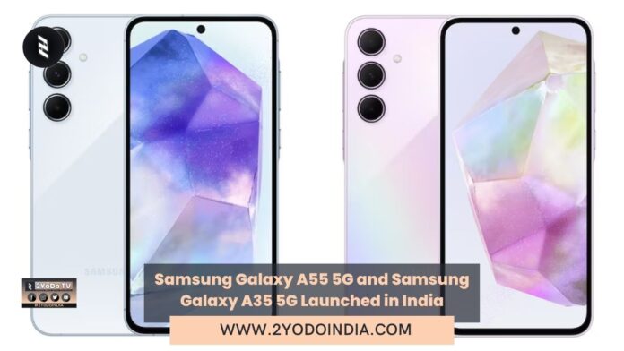 Samsung Galaxy A55 5G and Samsung Galaxy A35 5G Launched in India | Price in India | Specifications | 2YODOINDIA