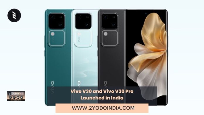 Vivo V30 and Vivo V30 Pro Launched in India | Price in India | Specifications | 2YODOINDIA