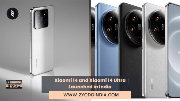 Xiaomi 14 and Xiaomi 14 Ultra Launched in India | Price in India | Specifications | 2YODOINDIA