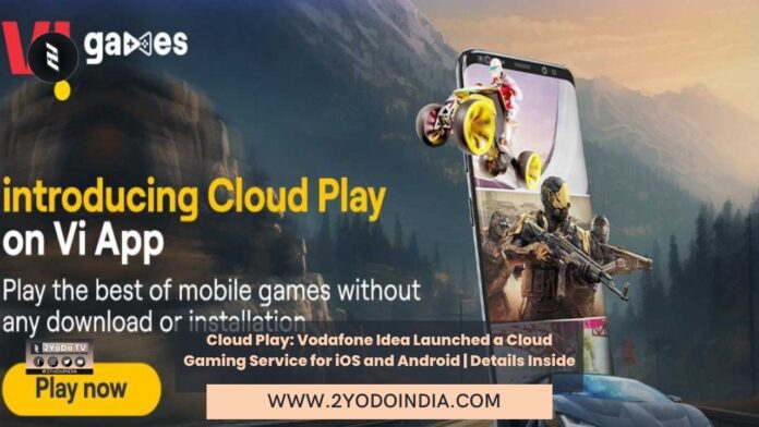 Cloud Play: Vodafone Idea Launched a Cloud Gaming Service for iOS and Android | Details Inside | 2YODOINDIA