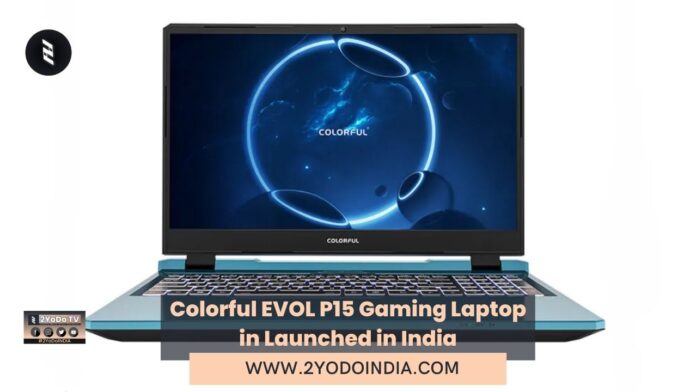 Colorful EVOL P15 Gaming Laptop in Launched in India | Price in India | Specifications | 2YODOINDIA