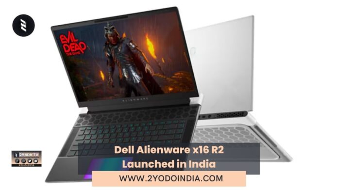 Dell Alienware x16 R2 Launched in India | Price in India | Specifications | 2YODOINDIA