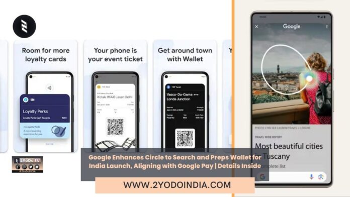 Google Enhances Circle to Search and Preps Wallet for India Launch, Aligning with Google Pay | Details Inside | 2YODOINDIA