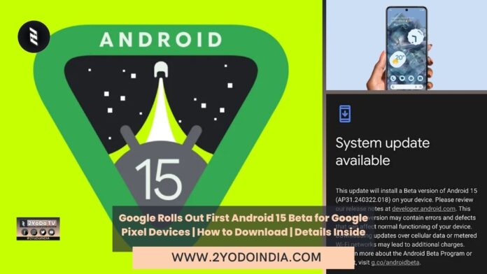 Google Rolls Out First Android 15 Beta for Google Pixel Devices | How to Download | Details Inside | Features in Android 15 Beta 1 Update | How to Install Android 15 Beta 1 Update | 2YODOINDIA