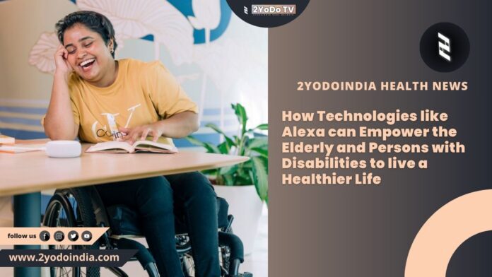 How Technologies like Alexa can Empower the Elderly and Persons with Disabilities to live a Healthier Life | 2YODOINDIA