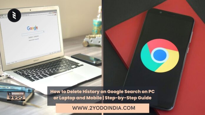 How to Delete History on Google Search on PC or Laptop and Mobile | Step-by-Step Guide | 2YODOINDIA