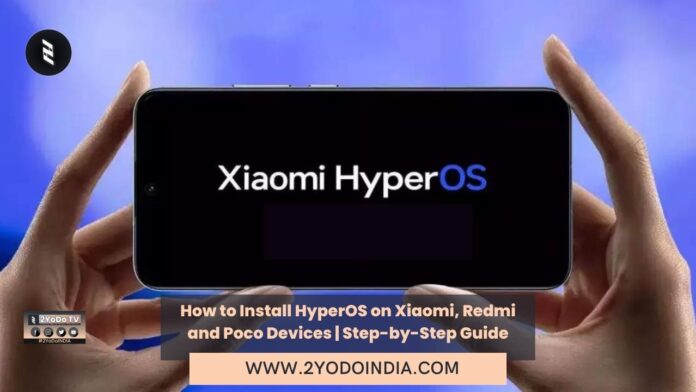 How to Install HyperOS on Xiaomi, Redmi and Poco Devices | Step-by-Step Guide | 2YODOINDIA