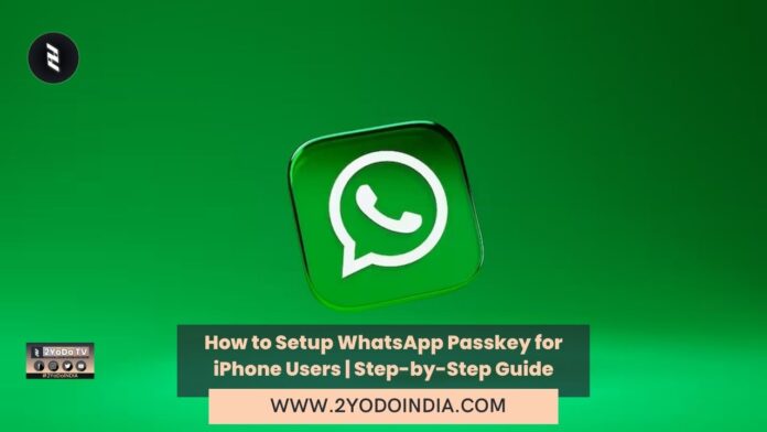 How to Setup WhatsApp Passkey for iPhone Users | Step-by-Step Guide | How to Setup WhatsApp Passkey on iOS | 2YODOINDIA