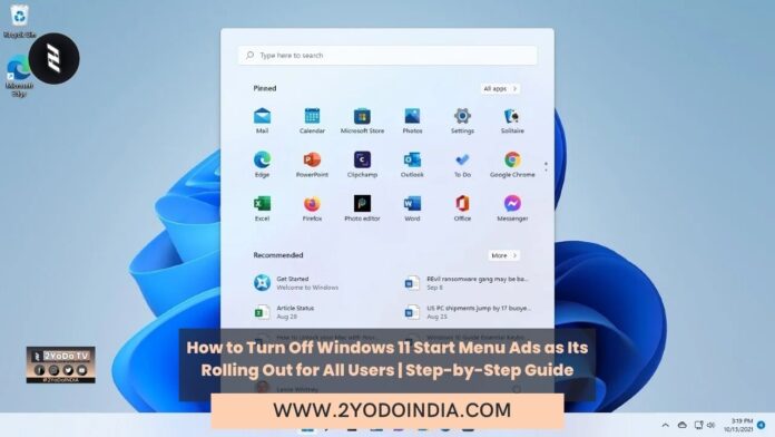How to Turn Off Windows 11 Start Menu Ads as Its Rolling Out for All Users | Step-by-Step Guide | How to Disable Windows 11 Start Menu Ads | 2YODOINDIA